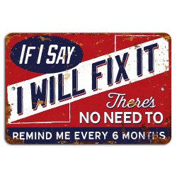If I Say I Will Fix It - Funny Man Cave Sign 12x8 Inch Aluminum